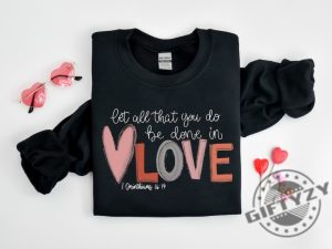 Let All That You Do Be Done In Love Tshirt Valentines Day Shirt For Women Hoodie Cute Valentine Day Sweatshirt Valentines Day Gift giftyzy 3