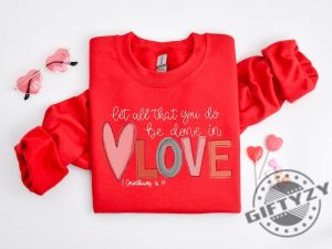 Let All That You Do Be Done In Love Tshirt Valentines Day Shirt For Women Hoodie Cute Valentine Day Sweatshirt Valentines Day Gift giftyzy 4