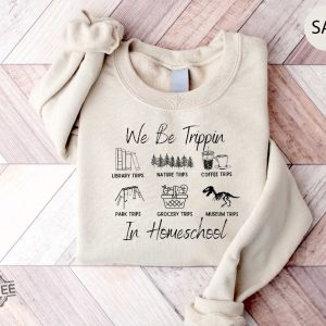 We Be Trippin In Homeschool Sweatshirt Cc Tutor Gift Director Homeschool Mom Shirt Homeschooling Mama Shirt Unique revetee 2