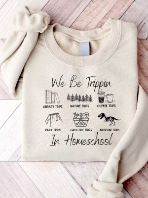 We Be Trippin In Homeschool Sweatshirt Cc Tutor Gift Director Homeschool Mom Shirt Homeschooling Mama Shirt Unique revetee 2