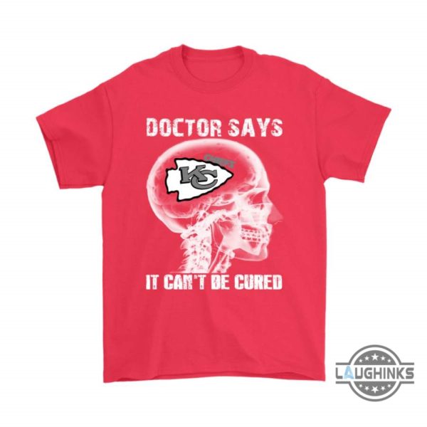 doctor says it cant be cured kansas city chiefs shirts funny kc chiefs tshirt sweatshirt hoodie mens womens football gift for fans laughinks 1