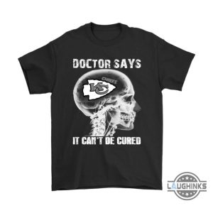 doctor says it cant be cured kansas city chiefs shirts funny kc chiefs tshirt sweatshirt hoodie mens womens football gift for fans laughinks 4