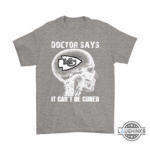 doctor says it cant be cured kansas city chiefs shirts funny kc chiefs tshirt sweatshirt hoodie mens womens football gift for fans laughinks 7