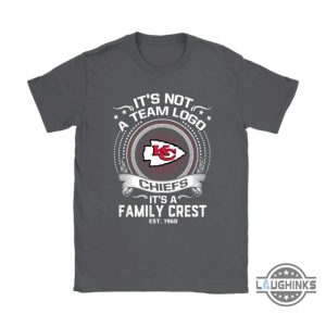 its not a team logo its a family crest kansas city chiefs shirts funny sayings kc chiefs tshirt sweatshirt hoodie mens womens football gift for fans laughinks 5