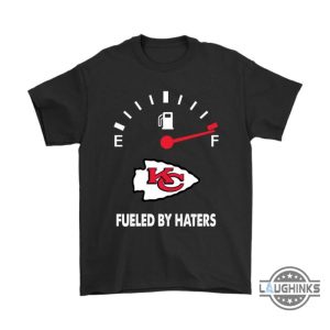 fueled by haters maximum fuel kansas city chiefs shirts funny kc chiefs tshirt sweatshirt hoodie mens womens football gift for fans laughinks 5