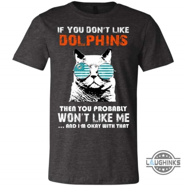 if you dont like miami dolphins t shirt sweatshirt hoodie tshirt mens womens then you probably wont like me nfl football gift for fans laughinks 1