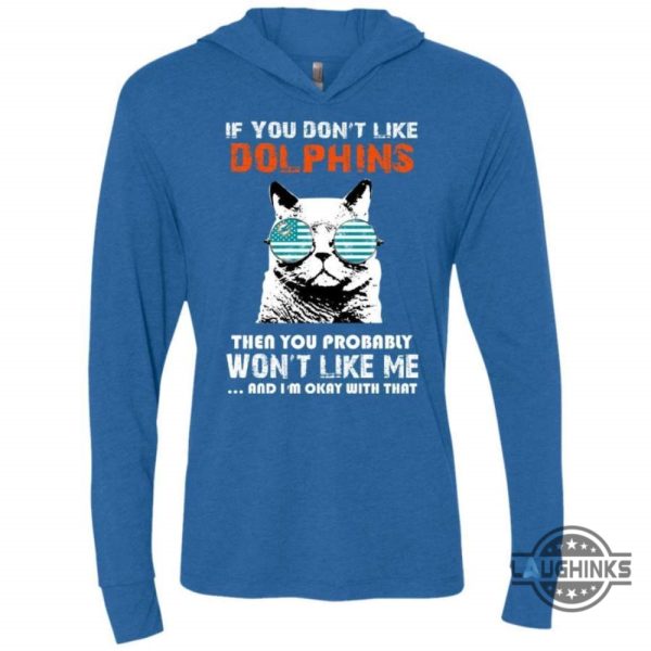 if you dont like miami dolphins t shirt sweatshirt hoodie tshirt mens womens then you probably wont like me nfl football gift for fans laughinks 2