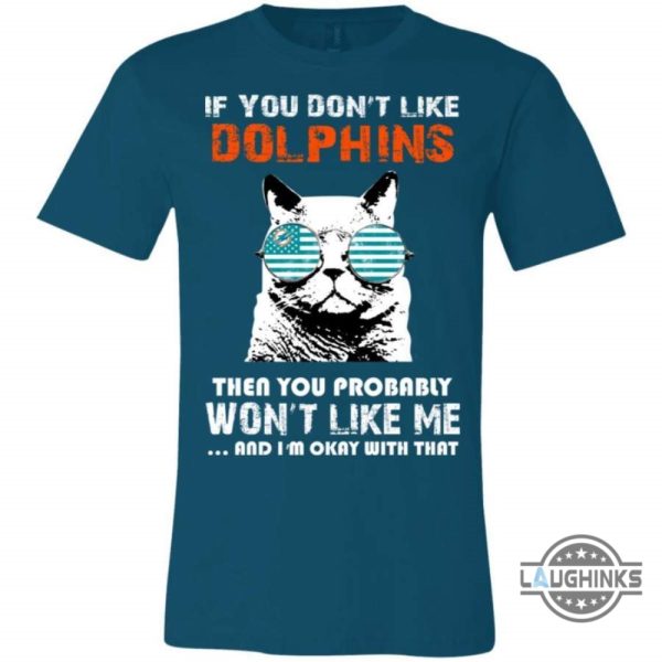 if you dont like miami dolphins t shirt sweatshirt hoodie tshirt mens womens then you probably wont like me nfl football gift for fans laughinks 3