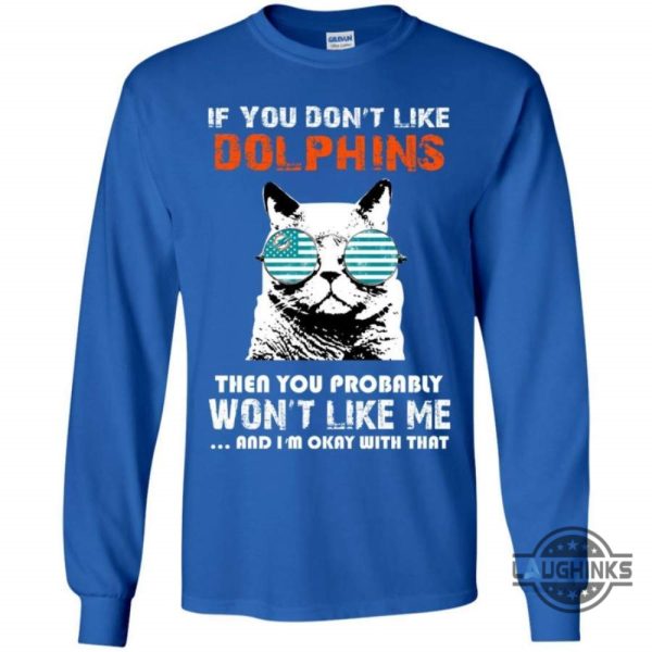 if you dont like miami dolphins t shirt sweatshirt hoodie tshirt mens womens then you probably wont like me nfl football gift for fans laughinks 4