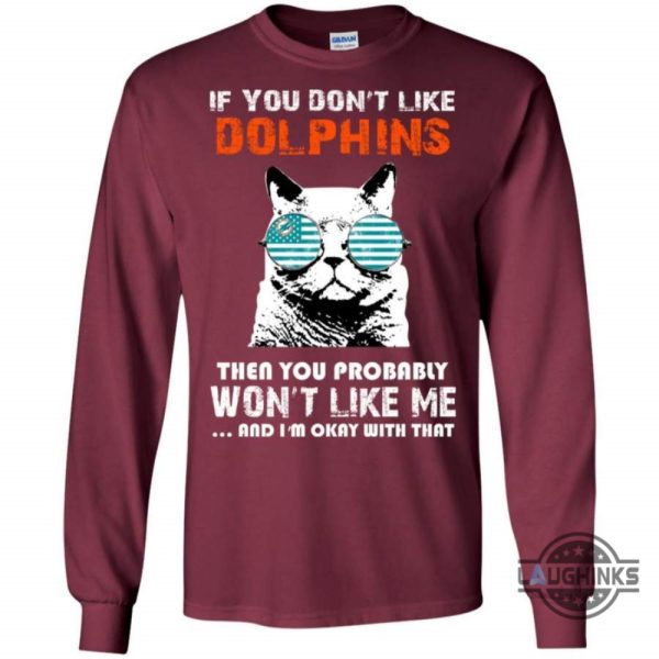 if you dont like miami dolphins t shirt sweatshirt hoodie tshirt mens womens then you probably wont like me nfl football gift for fans laughinks 5