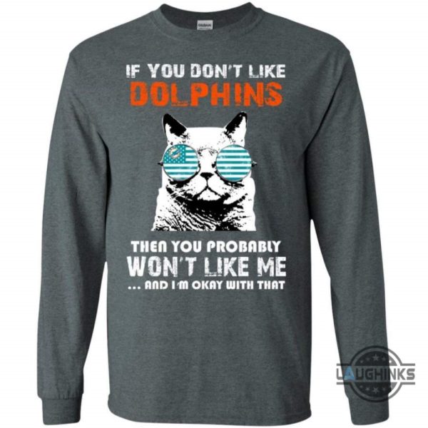 if you dont like miami dolphins t shirt sweatshirt hoodie tshirt mens womens then you probably wont like me nfl football gift for fans laughinks 6