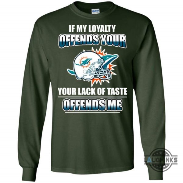 my loyalty and your lack of taste miami dolphins t shirts sweatshirt hoodie tshirt mens womens vintage funny nfl football gift for fans laughinks 5