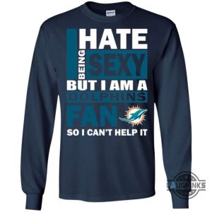 i hate being sexy but i am a miami dolphins fan t shirt sweatshirt hoodie tshirt mens womens vintage funny nfl football gift for fans laughinks 4