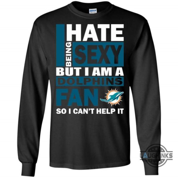 i hate being sexy but i am a miami dolphins fan t shirt sweatshirt hoodie tshirt mens womens vintage funny nfl football gift for fans laughinks 5