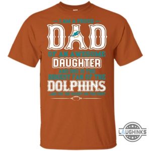 proud dad of an awesome daughter miami dolphins t shirts sweatshirt hoodie tshirt mens womens vintage funny nfl football gift for fans laughinks 3