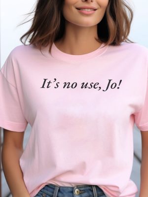 Its No Use Jo Little Women Shirt 90S Inspired Aesthetic T Shirt Quote Shirt Slogan Tee Trendy Top Graphic Shirt Cute Gift Funny Tee Unique revetee 2