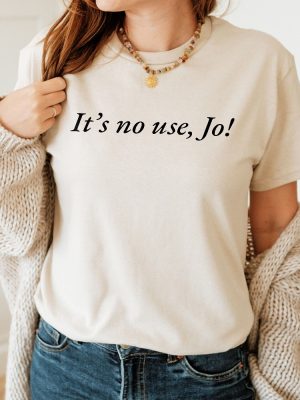 Its No Use Jo Little Women Shirt 90S Inspired Aesthetic T Shirt Quote Shirt Slogan Tee Trendy Top Graphic Shirt Cute Gift Funny Tee Unique revetee 5