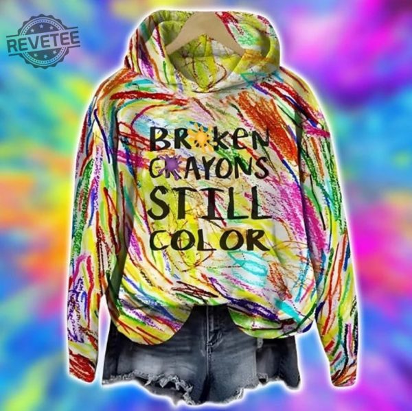 Broken Crayons Still Color Shirt Motivational Hoodie Mental Health Hoodie Positive Sweatshirt Inspirational Quote Sweatshirt 3D Shirt Unique revetee 1