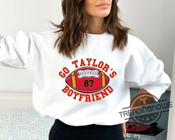 Go Taylors Boyfriend Sweatshirt Travis Kelce Sweatshirt Game Day Sweater Funny Football Sweatshirt Football Fan Gift Shirt Chiefs Shirt trendingnowe 1