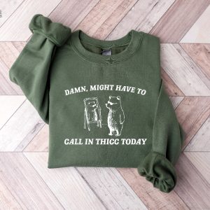 Might Have To Call In Thicc Today Sweatshirt Unisex Shirt Funny Shirt Meme Sweatshirt Unique revetee 2