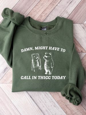 Might Have To Call In Thicc Today Sweatshirt Unisex Shirt Funny Shirt Meme Sweatshirt Unique revetee 2