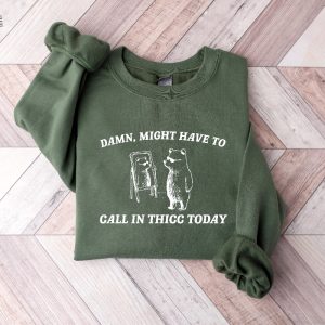 Might Have To Call In Thicc Today Sweatshirt Unisex Shirt Funny T Shirt Meme Sweatshirt Unique revetee 2