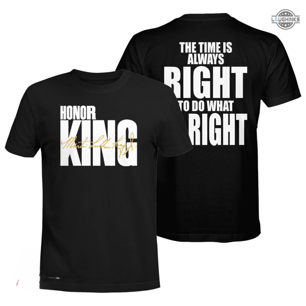 Martin Luther King Nba Shirt Sweatshirt Hoodie Mens Womens 2 Sided Honor King Nba Tshirt The Time Is Always Right To Do What Is Right Dr Mlk Jr Day Gift