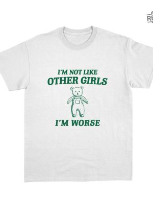 Im Not Like Other Girls Unisex T Shirt Funny T Shirt Unique revetee 4