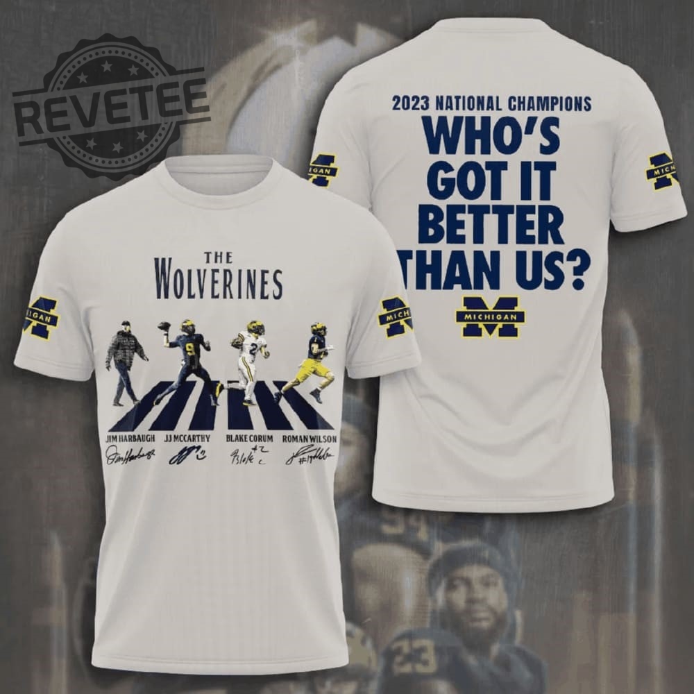 The Wolverines 2023 National Champions Whos Got It Better Than Us Michigan Shirt Unique