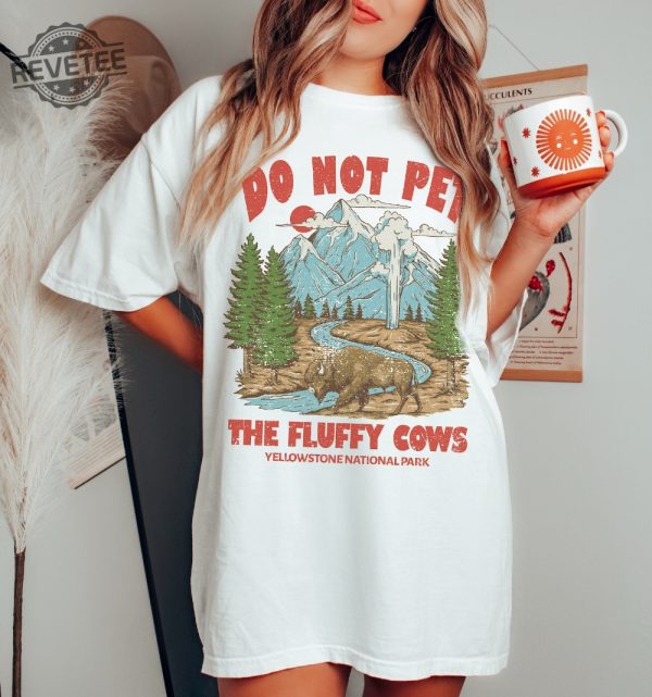Do Not Pet The Fluffy Cows Tee Yellowstone Tee Yellowstone National Park Shirt Oversized Tee Unique revetee 1