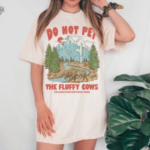 Do Not Pet The Fluffy Cows Tee Yellowstone Tee Yellowstone National Park Shirt Oversized Tee Unique revetee 2