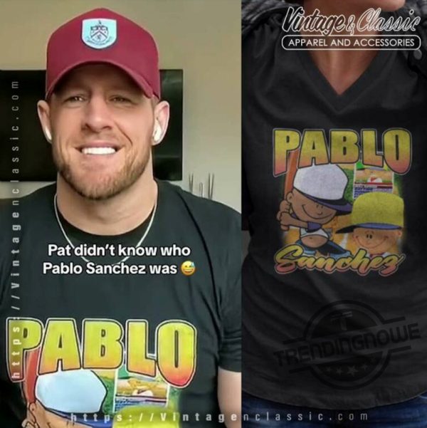 Jj Watt Pablo Sanchez Shirt J J Watt Wearing Pablo Sanchez T Shirt trendingnowe.com 1