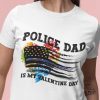 police t shirt sweatshirt hoodie police dad is my valentine day tshirt funny police officer love tee us flag hearts shirts cop valentines day gift police support laughinks 1