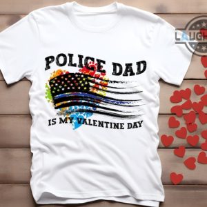 police t shirt sweatshirt hoodie police dad is my valentine day tshirt funny police officer love tee us flag hearts shirts cop valentines day gift police support laughinks 2