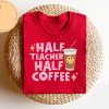 Half Teacher Half Coffee Sweatshirt Coffee Addict Teacher Shirt Teacher Appreciation Trendy Teacher Shirt Funny Teacher Shirt Teacher Unique revetee 1