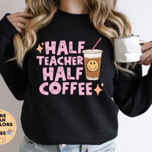 Half Teacher Half Coffee Sweatshirt Coffee Addict Teacher Shirt Teacher Appreciation Trendy Teacher Shirt Funny Teacher Shirt Teacher Unique revetee 2
