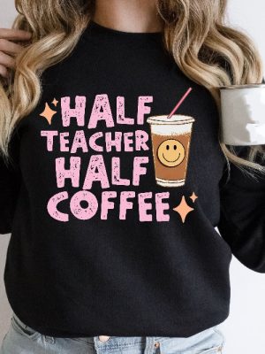 Half Teacher Half Coffee Sweatshirt Coffee Addict Teacher Shirt Teacher Appreciation Trendy Teacher Shirt Funny Teacher Shirt Teacher Unique revetee 2