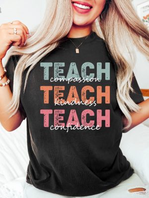 Teach T Shirt Compassion Kindness Confidence Shirt Best Teacher Ever Back To School Teacher Appreciation Teach Love Inspire Unique revetee 2