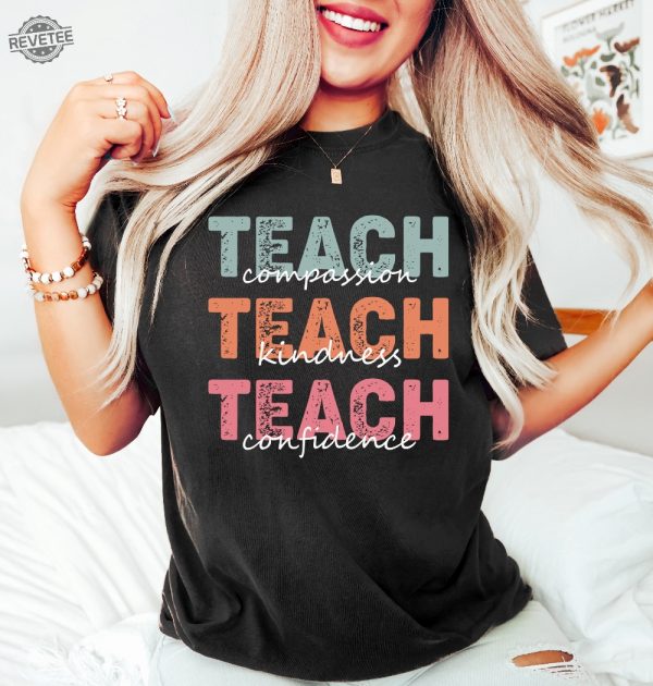 Teach T Shirt Compassion Kindness Confidence Shirt Best Teacher Ever Back To School Teacher Appreciation Teach Love Inspire Unique revetee 2