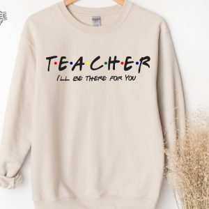 Teacher Ill Be There For You Sweatshirt Teacher Life Hoodie Teacher Sweatshirt Funny Teacher Sweater Teacher Life Shirt Teacher Shirts Unique revetee 2