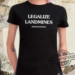 Legalize Landmines Shirt Legalize Landmines Whitephosphor Shirt trendingnowe.com 1