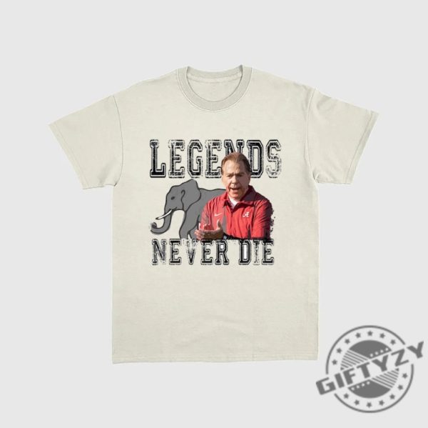 Legends Never Die Nick Saban Shirt Nick Saban Alabama Football Sweatshirt Nick Saban Hoodie Alabama Football Tshirt Trendy Shirt giftyzy 2