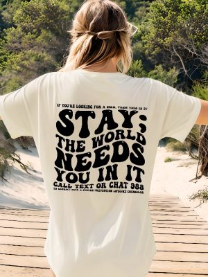 Stay The World Needs You In It Shirt Suicide Prevention Awareness Shirt Mental Health Shirt Cute Positive Vibes Shirt Motivational Tee Unique revetee 3