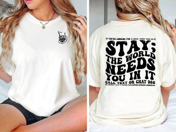 Stay The World Needs You In It Shirt Suicide Prevention Awareness Shirt Mental Health Shirt Cute Positive Vibes Shirt Motivational Tee Unique revetee 4