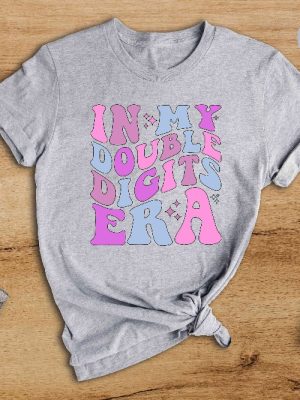 In My Double Digits Era Shirt Double Digits Shirt Birthday Shirt Birthday Party Shirt Birthday Girls 10Th Birthday Shirt Unique revetee 6