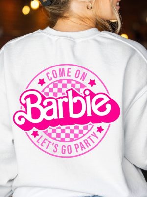 Come On Barbie Lets Go Party Sweatshirt Barbie Sweatshirt Barbie Hoodie Baby Doll Crewneck Barbie Hoodie Pink Barbie Sweatshirt Unique revetee 6