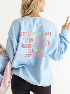 Custom Birthday Shirt Its Me Hi Im The Birthday Girl Its Me T Shirt Birthday Party Sweatshirt Gift For Teen Unique revetee 3