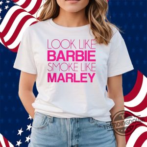 Look Like Barbie Smoke Like Marley Shirt Look Like Barbie Smoke Like Marley 2024 Shirt trendingnowe.com 2
