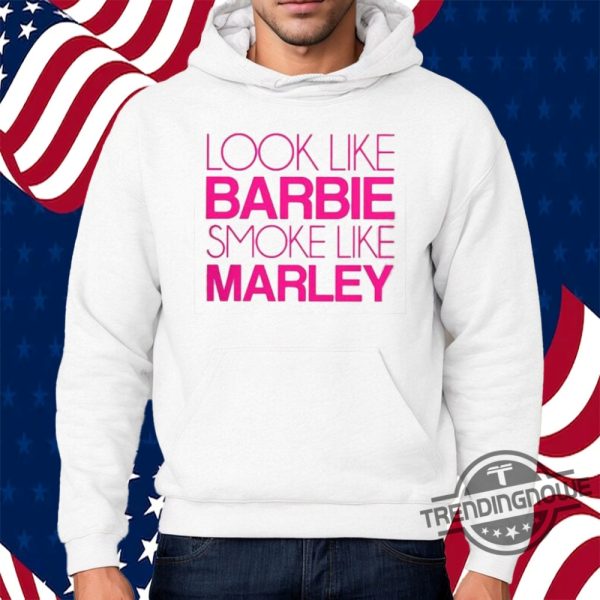 Look Like Barbie Smoke Like Marley Shirt Look Like Barbie Smoke Like Marley 2024 Shirt trendingnowe.com 4