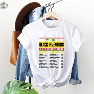 Without Black Inventors T Shirt Black History Month Black Inventors Black Scientist Inventors Shirt Forgotten Black Inventors Unique revetee 3